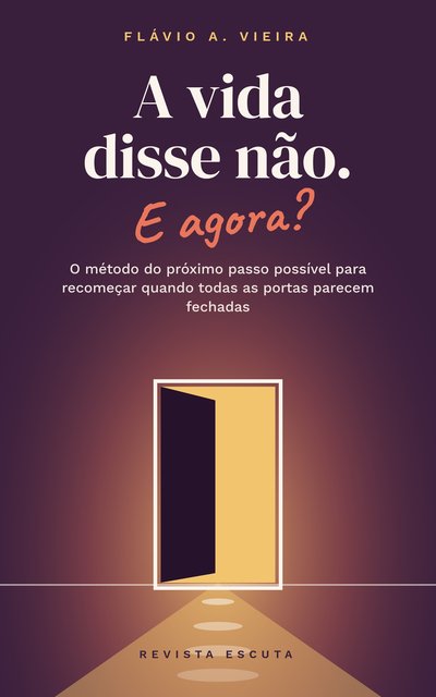 Capa do e-book A vida disse não. E agora?, de Flávio A. Vieira: uma porta se abrindo para a luz, em tons de ameixa, coral e dourado.